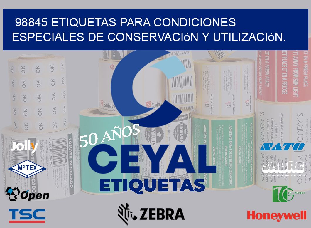 98845 etiquetas para condiciones especiales de conservación y utilización.