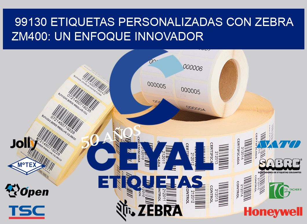 99130 Etiquetas Personalizadas con Zebra ZM400: Un Enfoque Innovador