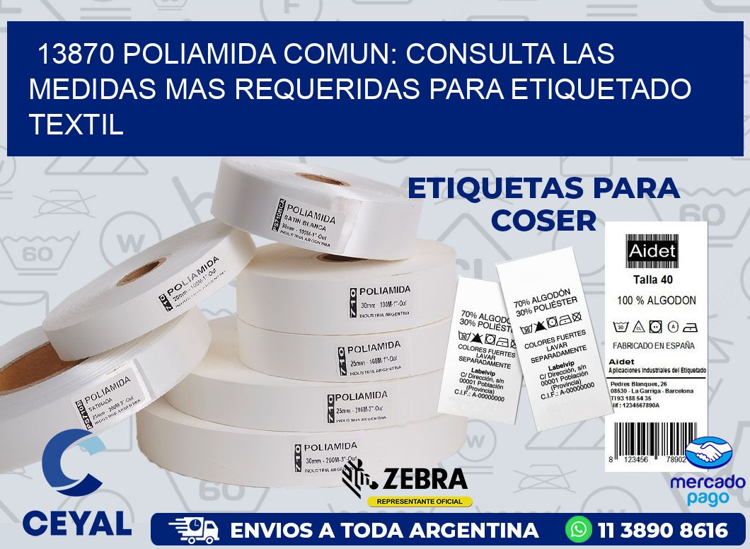 13870 POLIAMIDA COMUN: CONSULTA LAS MEDIDAS MAS REQUERIDAS PARA ETIQUETADO TEXTIL