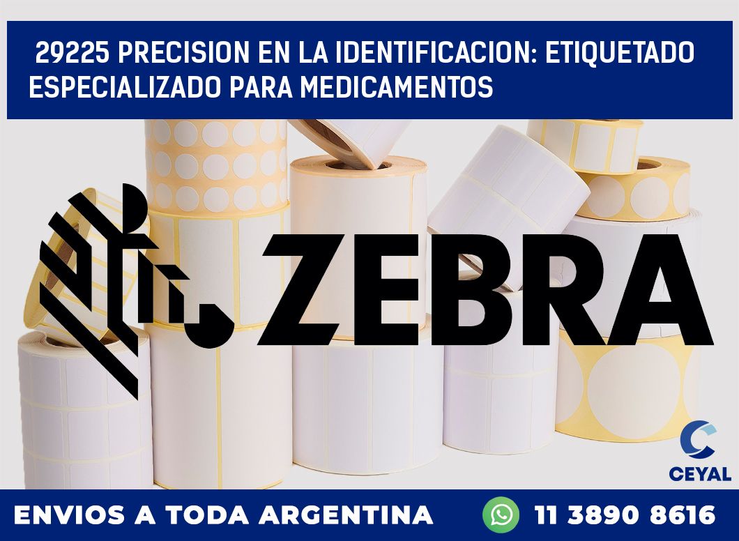 29225 PRECISION EN LA IDENTIFICACION: ETIQUETADO ESPECIALIZADO PARA MEDICAMENTOS
