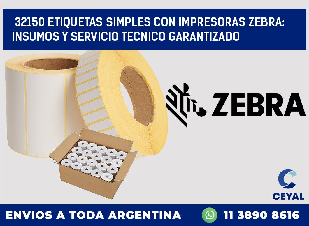 32150 ETIQUETAS SIMPLES CON IMPRESORAS ZEBRA: INSUMOS Y SERVICIO TECNICO GARANTIZADO
