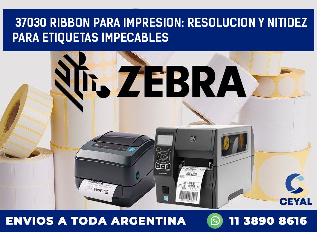37030 RIBBON PARA IMPRESION: RESOLUCION Y NITIDEZ PARA ETIQUETAS IMPECABLES