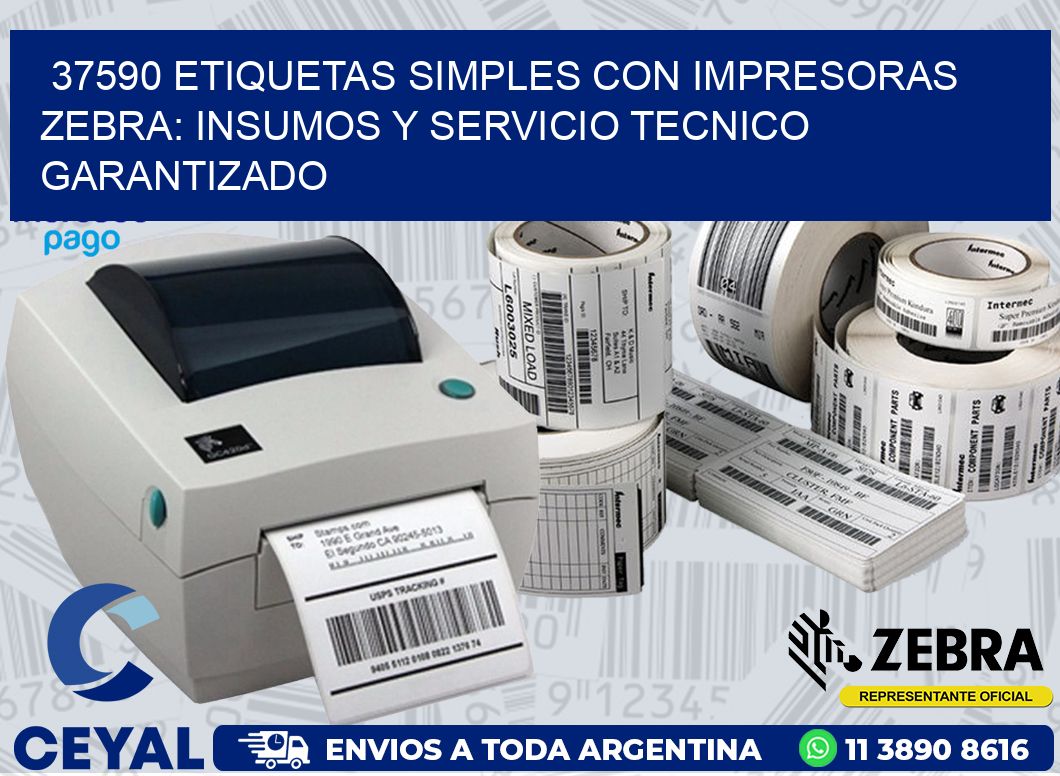 37590 ETIQUETAS SIMPLES CON IMPRESORAS ZEBRA: INSUMOS Y SERVICIO TECNICO GARANTIZADO