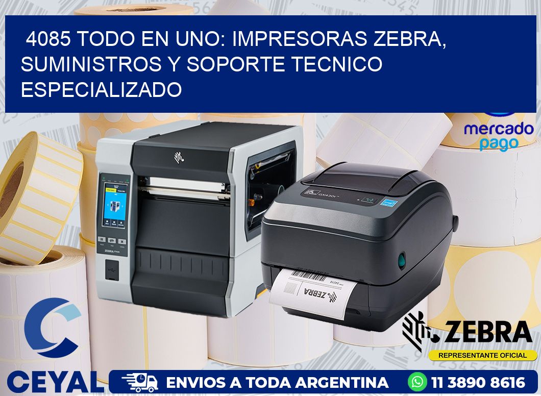4085 TODO EN UNO: IMPRESORAS ZEBRA, SUMINISTROS Y SOPORTE TECNICO ESPECIALIZADO