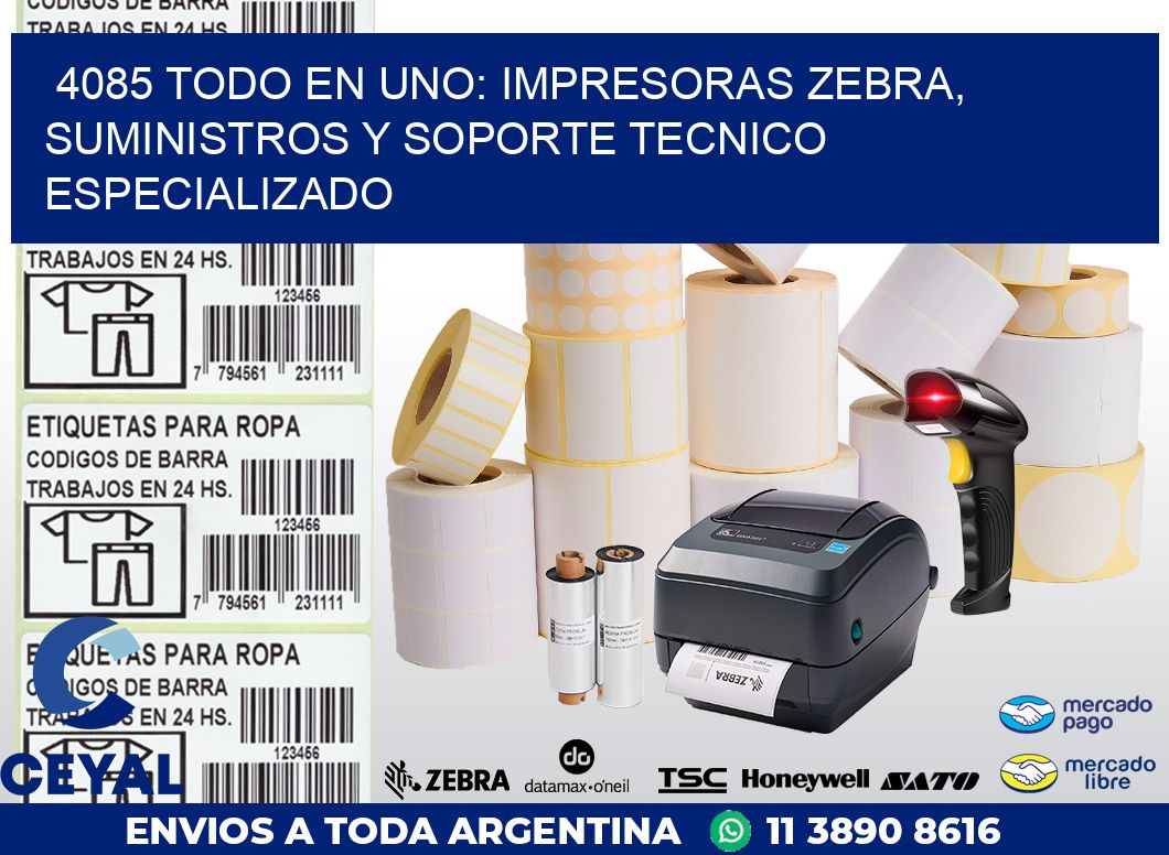 4085 TODO EN UNO: IMPRESORAS ZEBRA, SUMINISTROS Y SOPORTE TECNICO ESPECIALIZADO