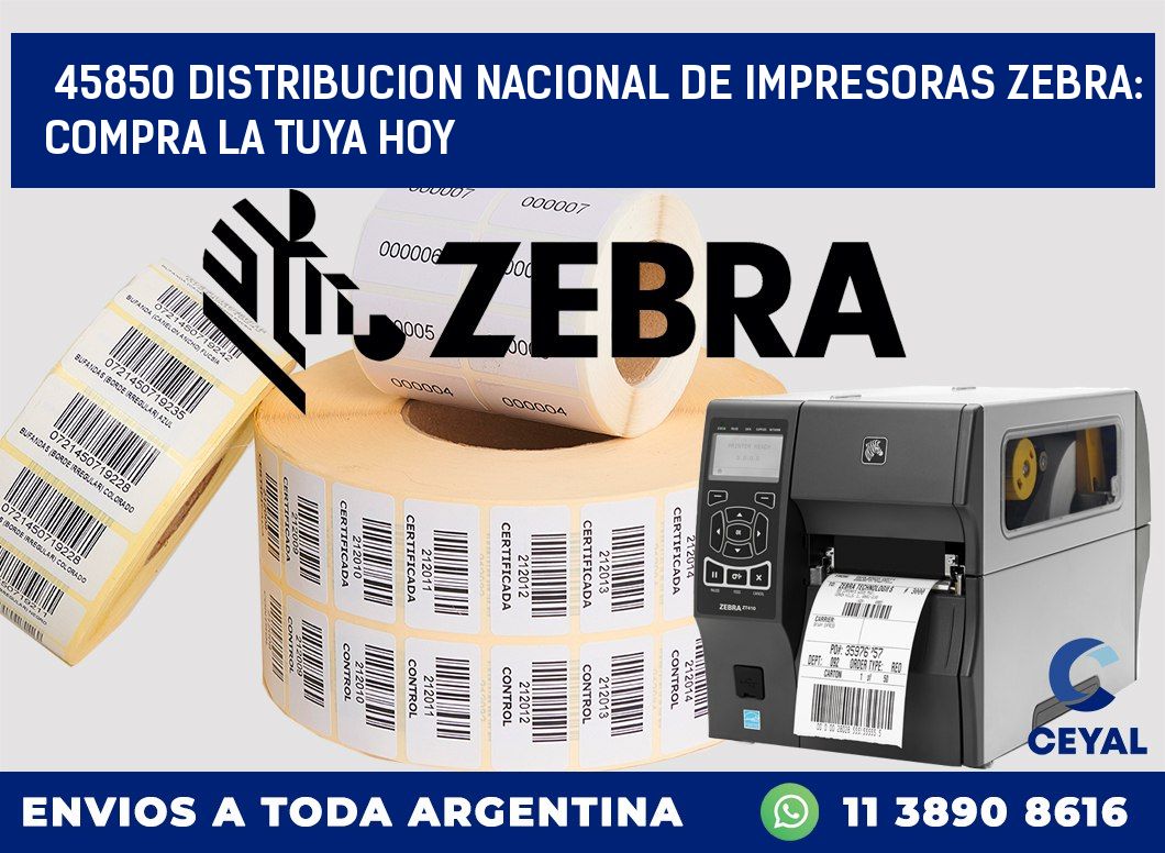 45850 DISTRIBUCION NACIONAL DE IMPRESORAS ZEBRA: COMPRA LA TUYA HOY