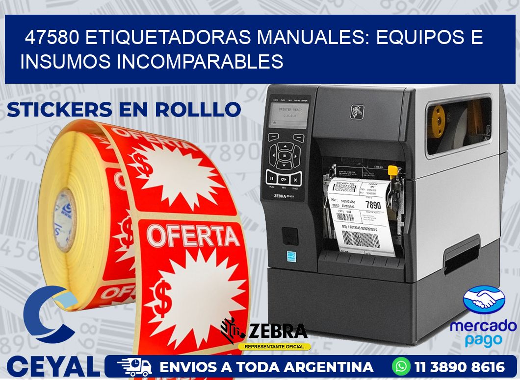 47580 ETIQUETADORAS MANUALES: EQUIPOS E INSUMOS INCOMPARABLES