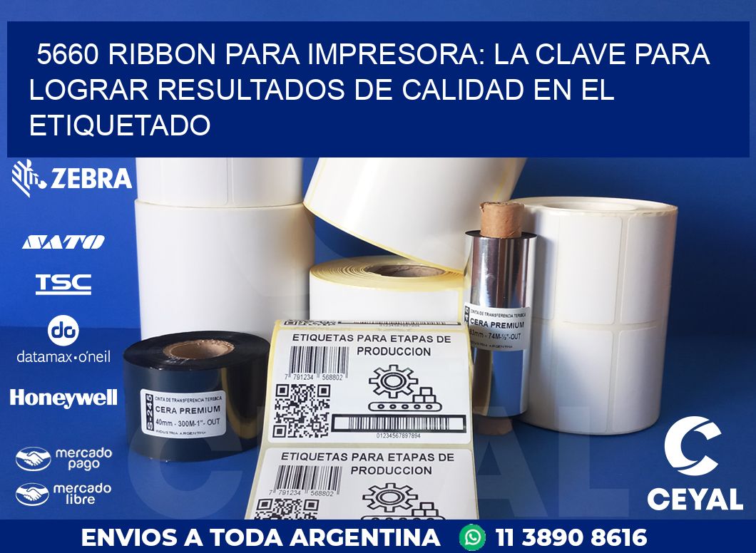 5660 RIBBON PARA IMPRESORA: LA CLAVE PARA LOGRAR RESULTADOS DE CALIDAD EN EL ETIQUETADO