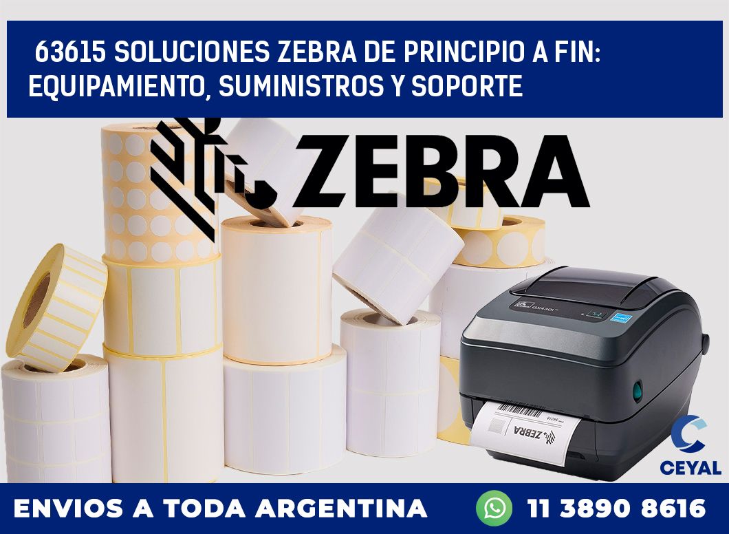 63615 SOLUCIONES ZEBRA DE PRINCIPIO A FIN: EQUIPAMIENTO, SUMINISTROS Y SOPORTE