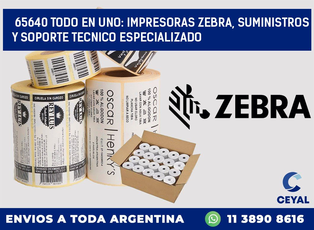 65640 TODO EN UNO: IMPRESORAS ZEBRA, SUMINISTROS Y SOPORTE TECNICO ESPECIALIZADO