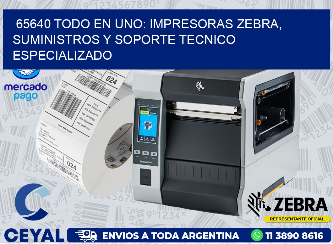 65640 TODO EN UNO: IMPRESORAS ZEBRA, SUMINISTROS Y SOPORTE TECNICO ESPECIALIZADO
