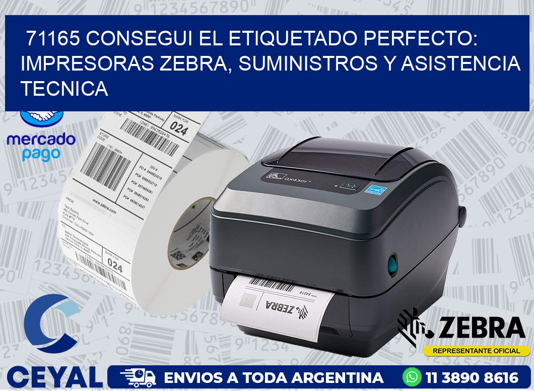 71165 CONSEGUI EL ETIQUETADO PERFECTO: IMPRESORAS ZEBRA, SUMINISTROS Y ASISTENCIA TECNICA