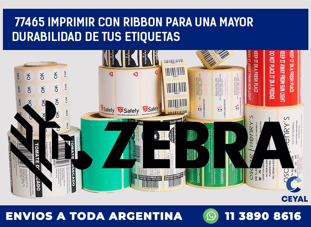 77465 IMPRIMIR CON RIBBON PARA UNA MAYOR DURABILIDAD DE TUS ETIQUETAS