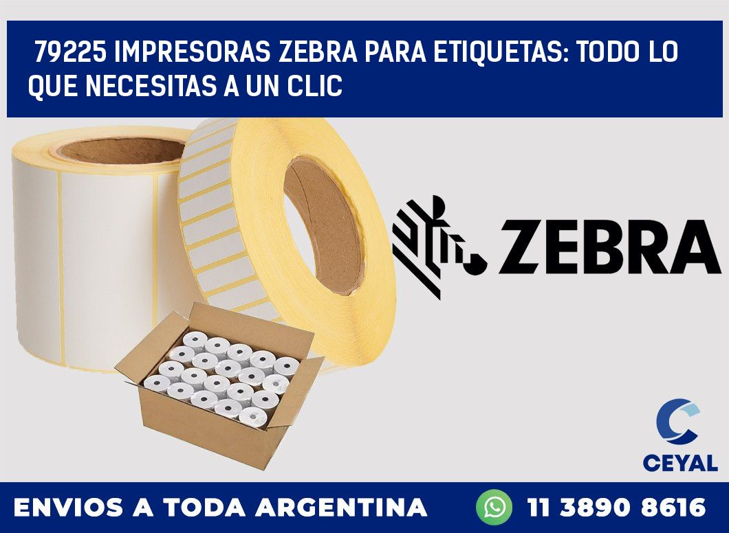 79225 IMPRESORAS ZEBRA PARA ETIQUETAS: TODO LO QUE NECESITAS A UN CLIC