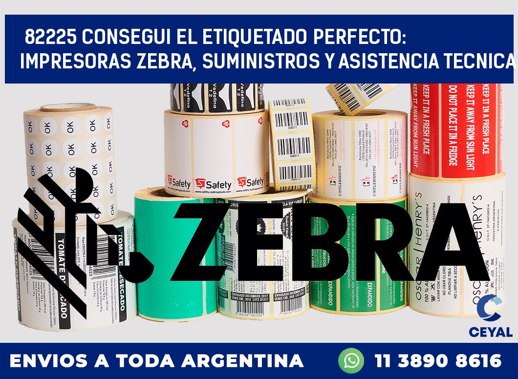 82225 CONSEGUI EL ETIQUETADO PERFECTO: IMPRESORAS ZEBRA, SUMINISTROS Y ASISTENCIA TECNICA
