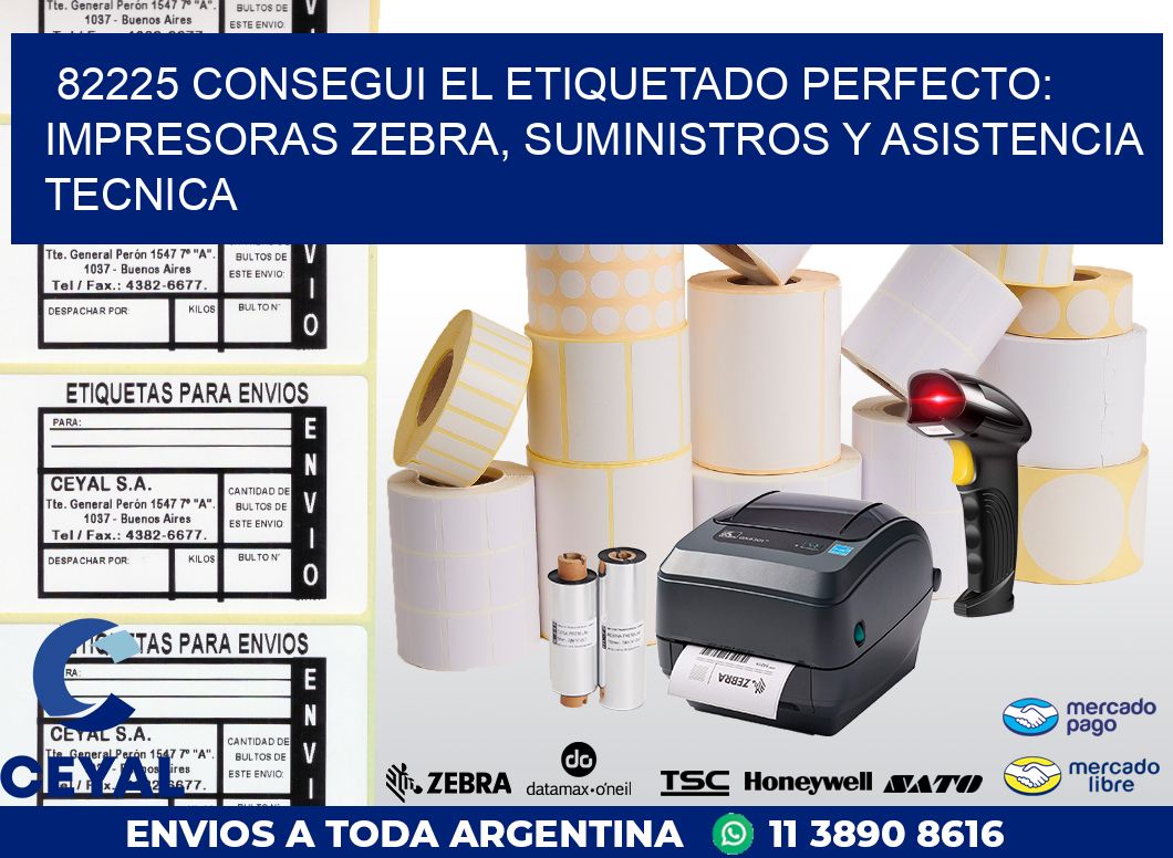 82225 CONSEGUI EL ETIQUETADO PERFECTO: IMPRESORAS ZEBRA, SUMINISTROS Y ASISTENCIA TECNICA