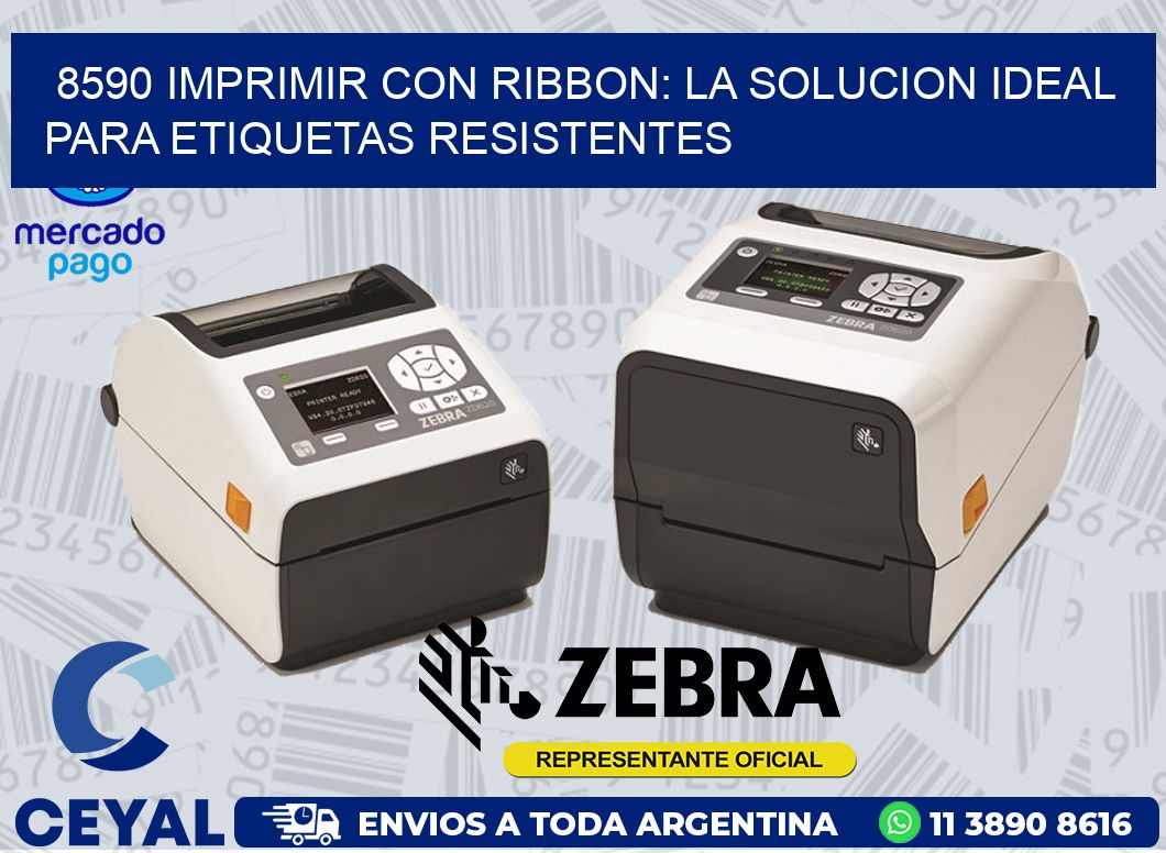 8590 IMPRIMIR CON RIBBON: LA SOLUCION IDEAL PARA ETIQUETAS RESISTENTES