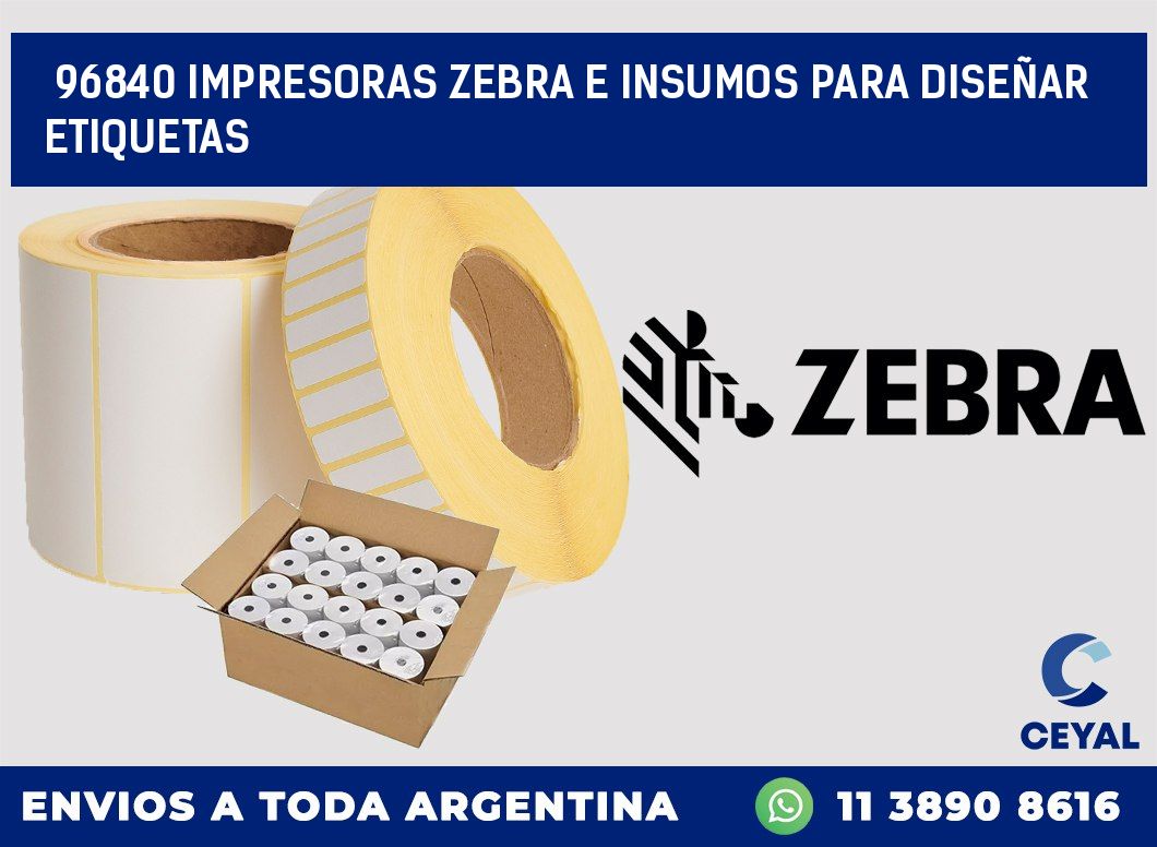 96840 IMPRESORAS ZEBRA E INSUMOS PARA DISEÑAR ETIQUETAS