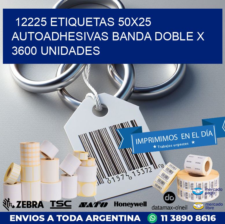 12225 ETIQUETAS 50X25 AUTOADHESIVAS BANDA DOBLE X 3600 UNIDADES