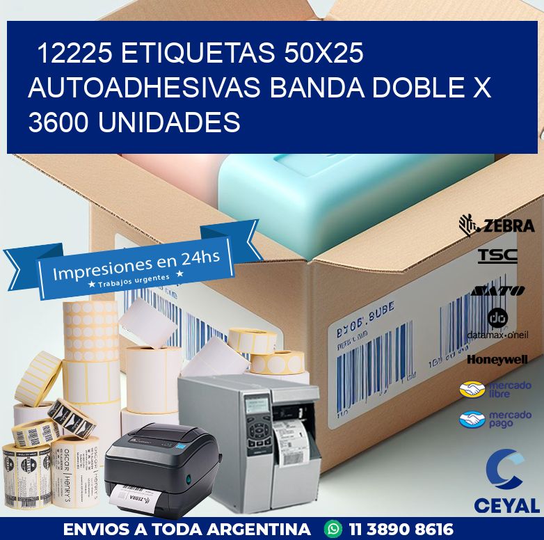 12225 ETIQUETAS 50X25 AUTOADHESIVAS BANDA DOBLE X 3600 UNIDADES