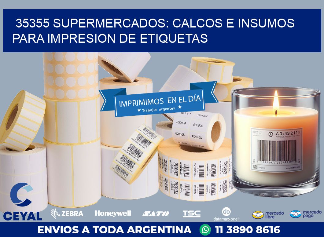 35355 SUPERMERCADOS: CALCOS E INSUMOS PARA IMPRESION DE ETIQUETAS