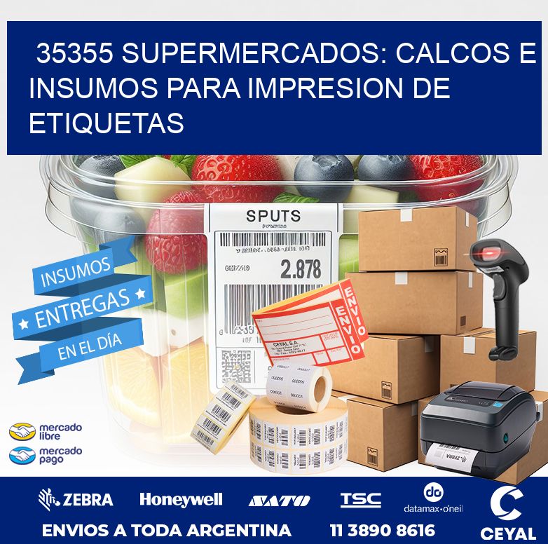 35355 SUPERMERCADOS: CALCOS E INSUMOS PARA IMPRESION DE ETIQUETAS