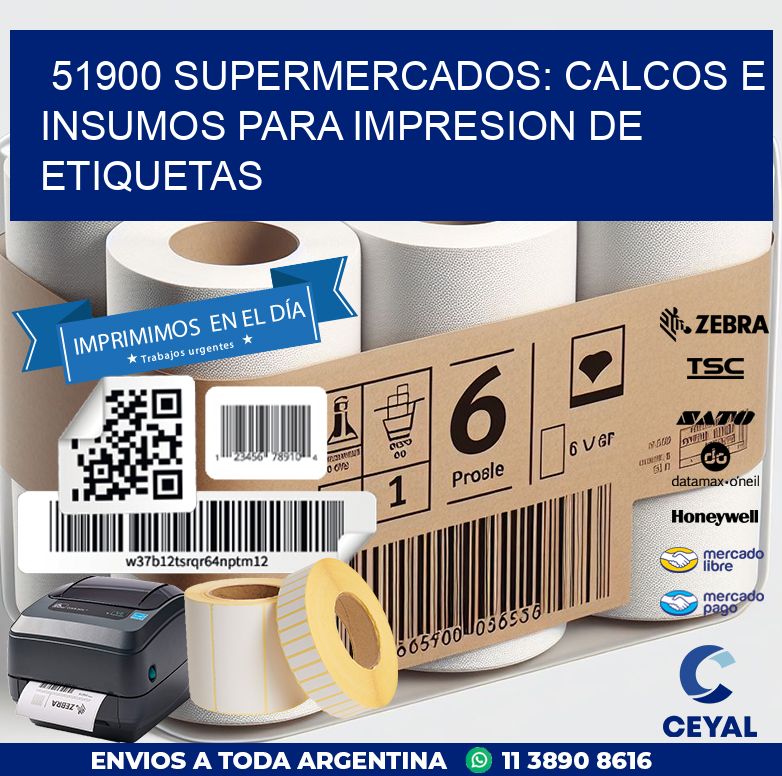 51900 SUPERMERCADOS: CALCOS E INSUMOS PARA IMPRESION DE ETIQUETAS