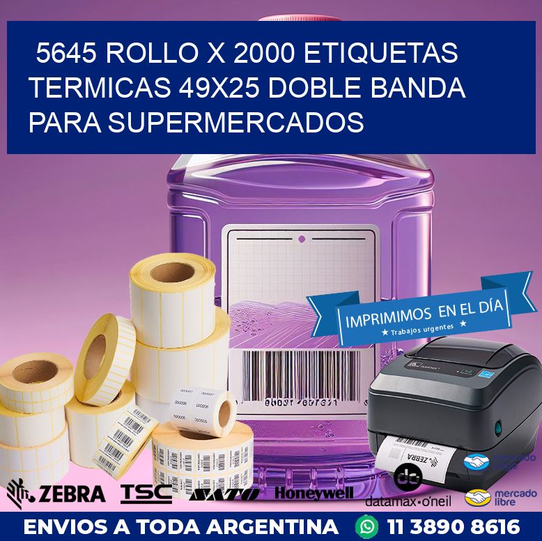 5645 ROLLO X 2000 ETIQUETAS TERMICAS 49X25 DOBLE BANDA PARA SUPERMERCADOS