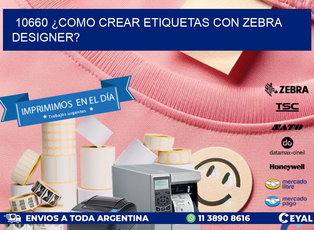10660 ¿COMO CREAR ETIQUETAS CON ZEBRA DESIGNER?