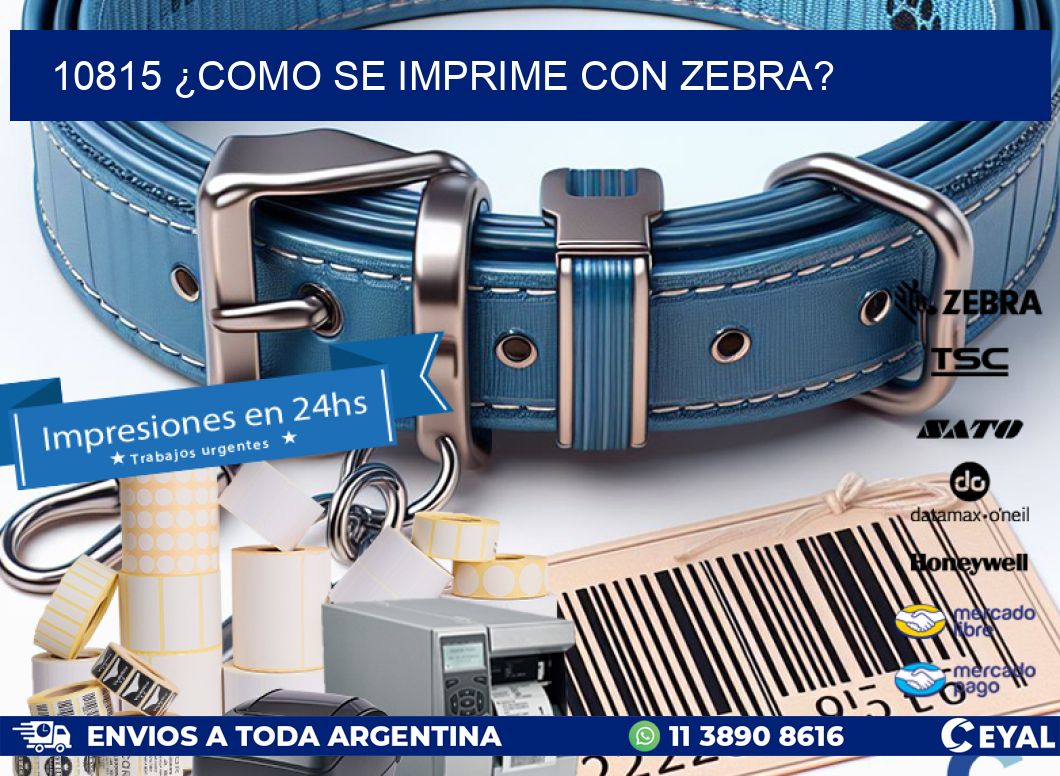 10815 ¿COMO SE IMPRIME CON ZEBRA?