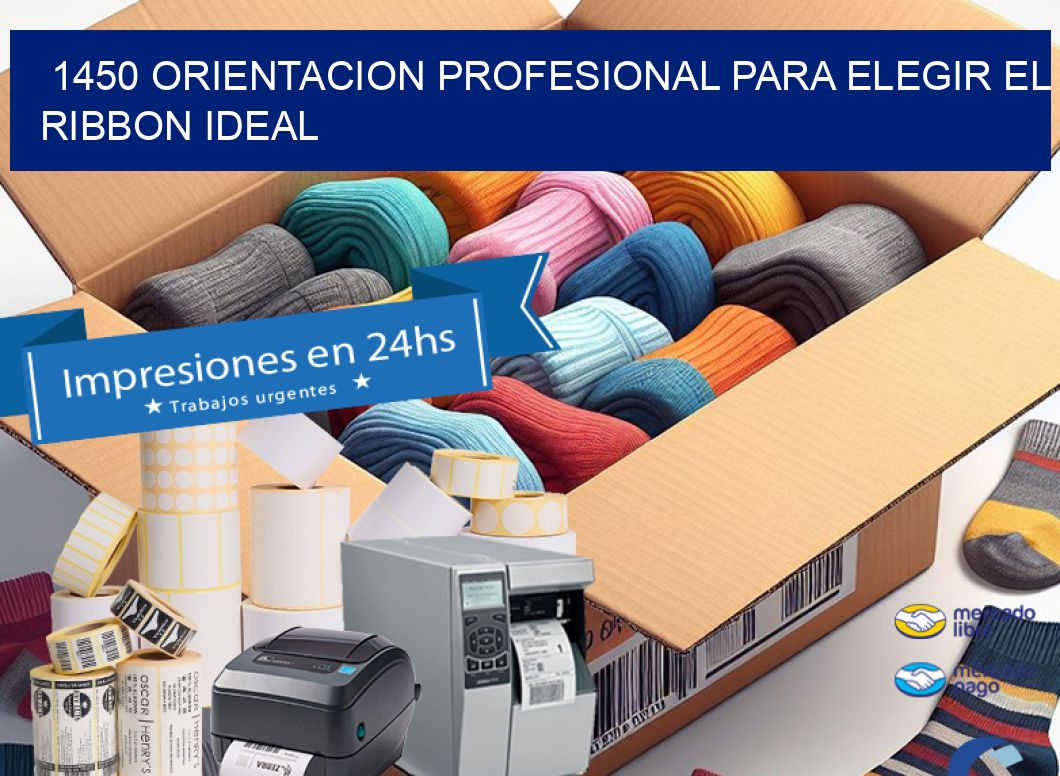 1450 ORIENTACION PROFESIONAL PARA ELEGIR EL RIBBON IDEAL