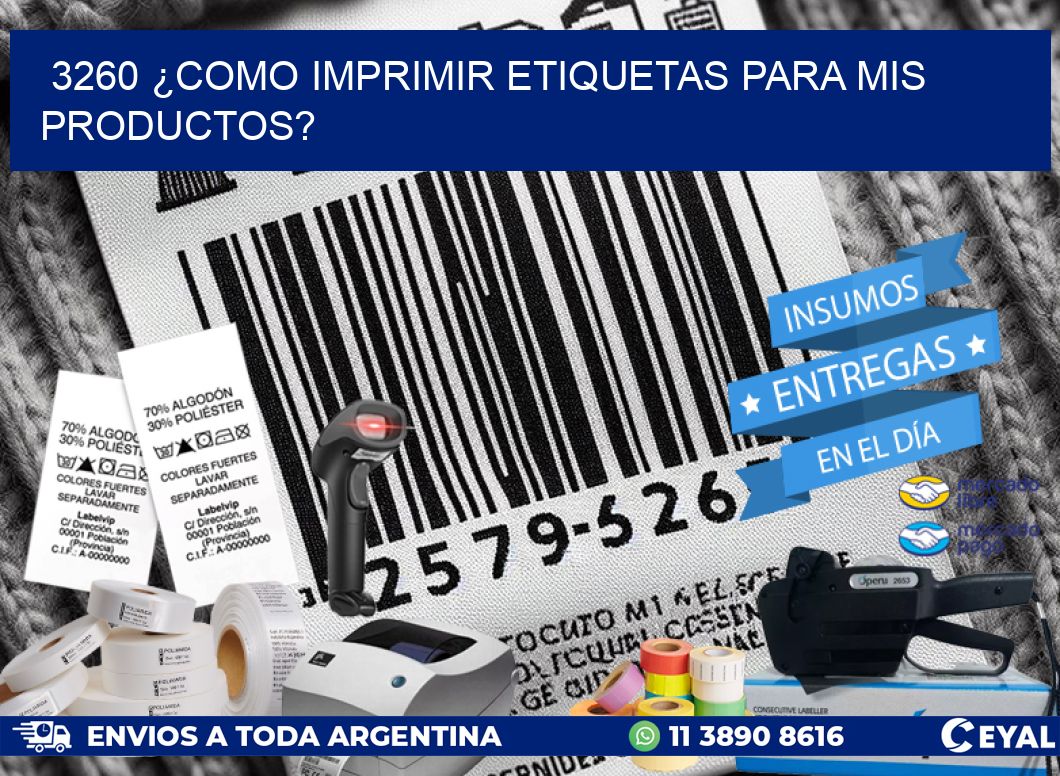 3260 ¿COMO IMPRIMIR ETIQUETAS PARA MIS PRODUCTOS?