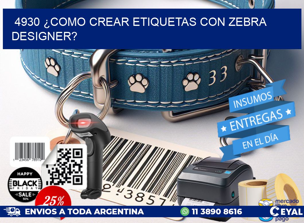 4930 ¿COMO CREAR ETIQUETAS CON ZEBRA DESIGNER?