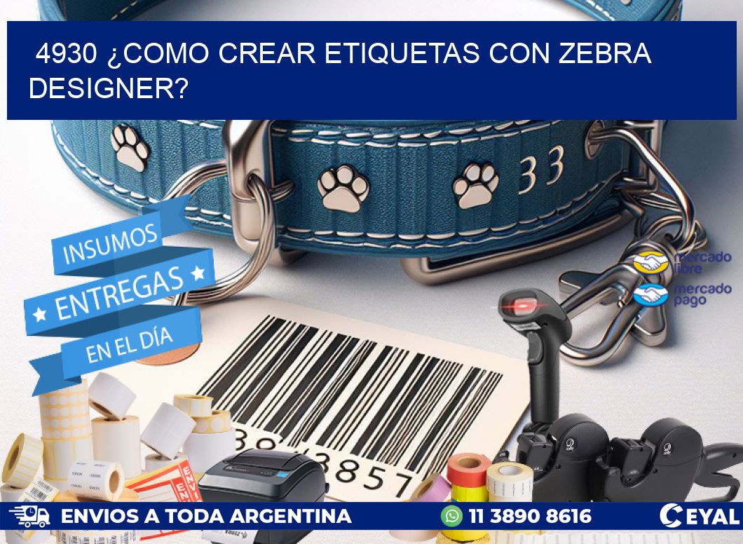 4930 ¿COMO CREAR ETIQUETAS CON ZEBRA DESIGNER?