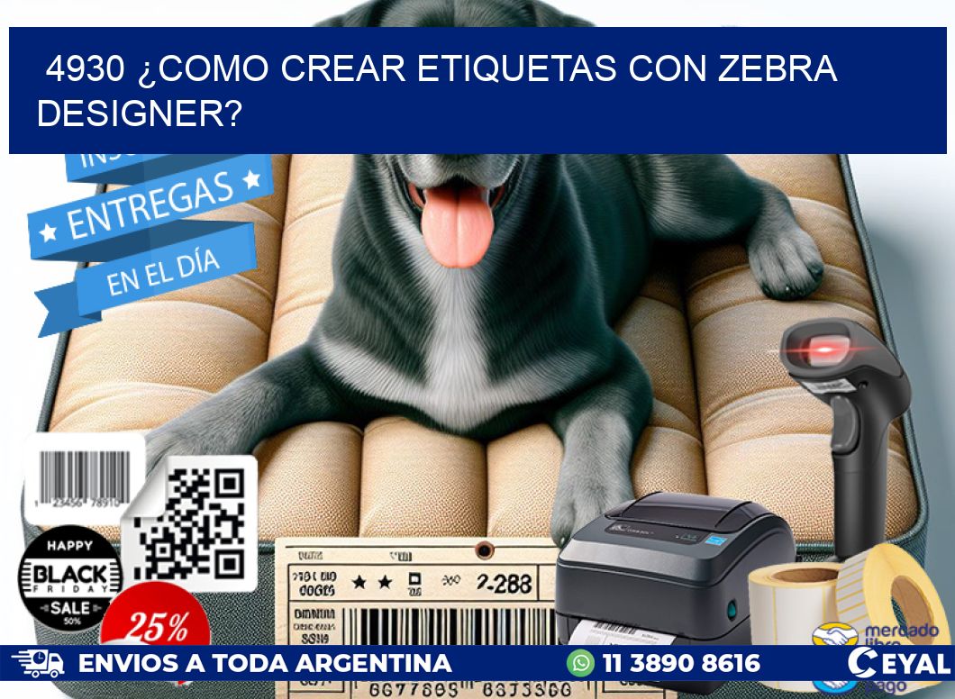 4930 ¿COMO CREAR ETIQUETAS CON ZEBRA DESIGNER?