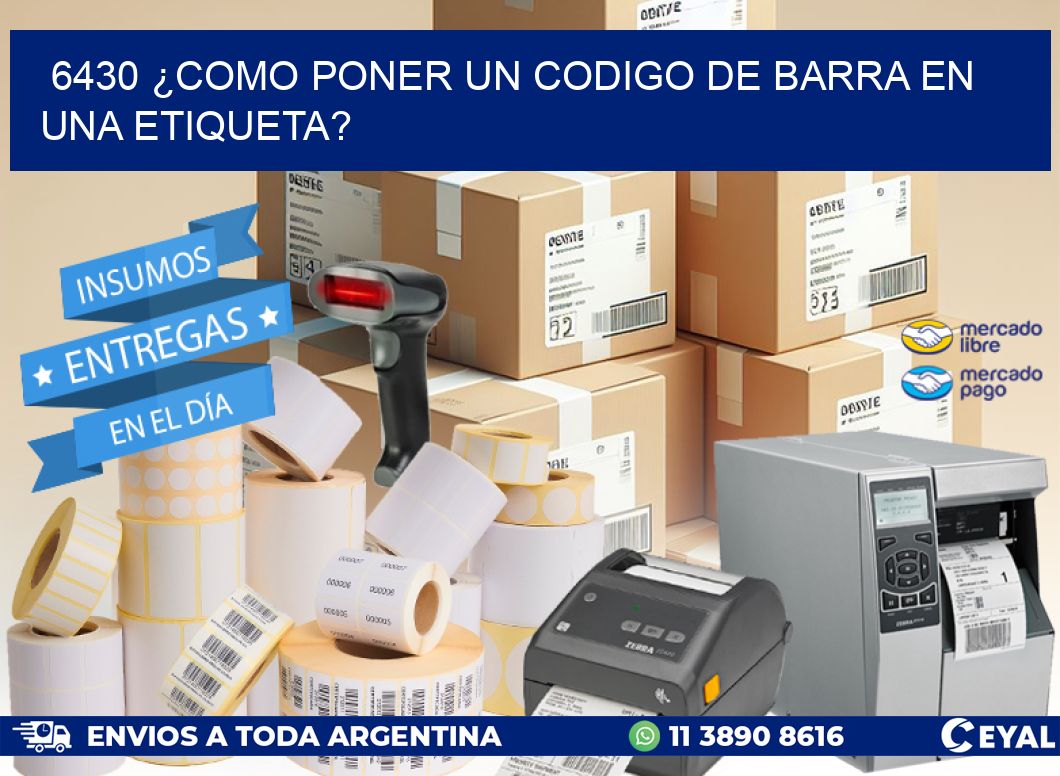 6430 ¿COMO PONER UN CODIGO DE BARRA EN  UNA ETIQUETA?