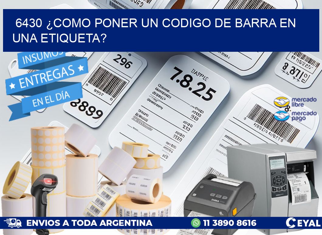 6430 ¿COMO PONER UN CODIGO DE BARRA EN  UNA ETIQUETA?
