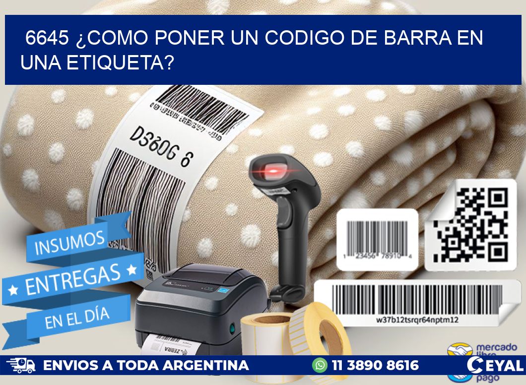 6645 ¿COMO PONER UN CODIGO DE BARRA EN  UNA ETIQUETA?