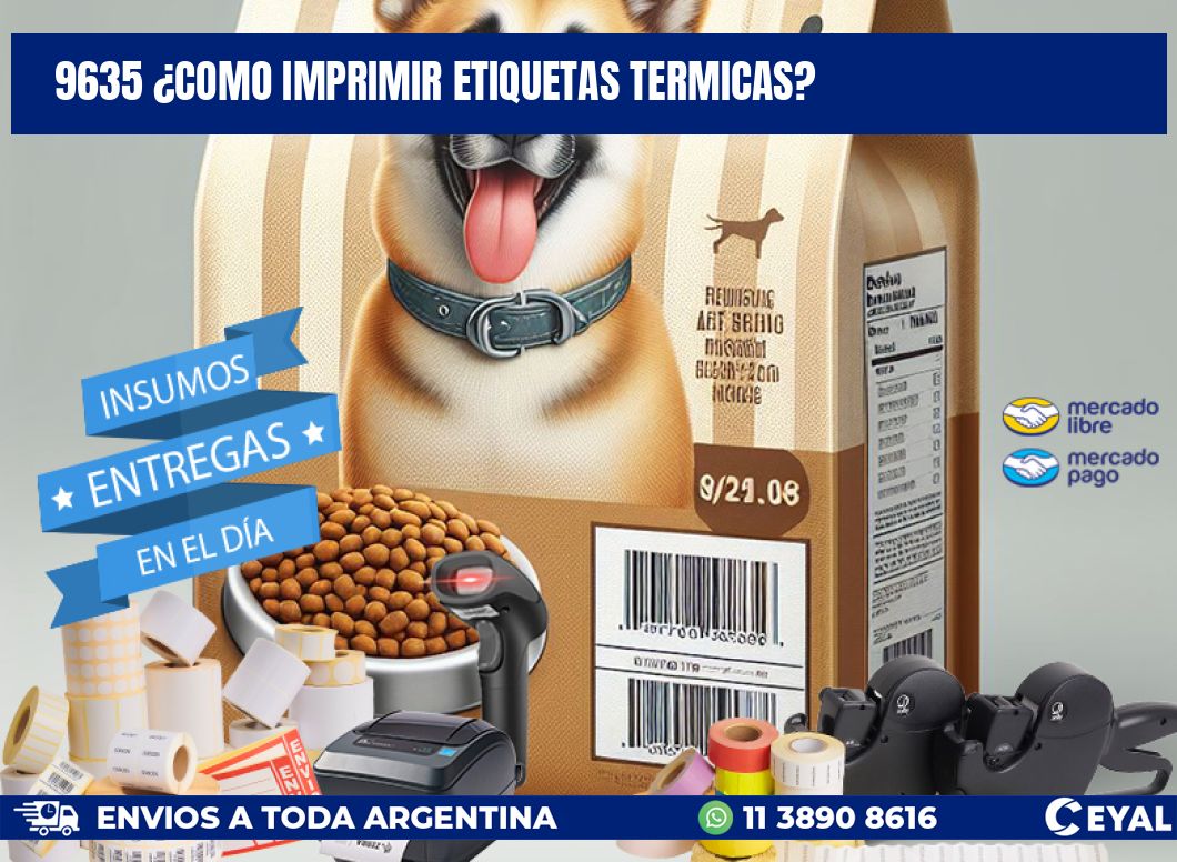 9635 ¿COMO IMPRIMIR ETIQUETAS TERMICAS?
