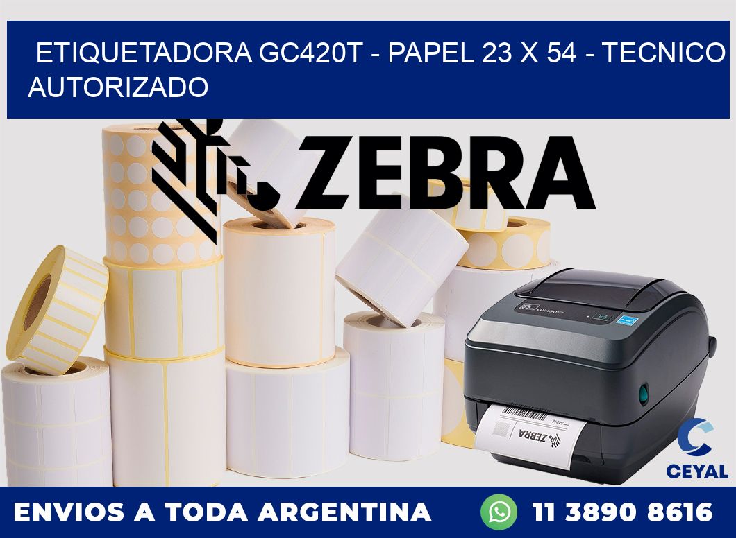 ETIQUETADORA GC420T - PAPEL 23 x 54 - TECNICO AUTORIZADO