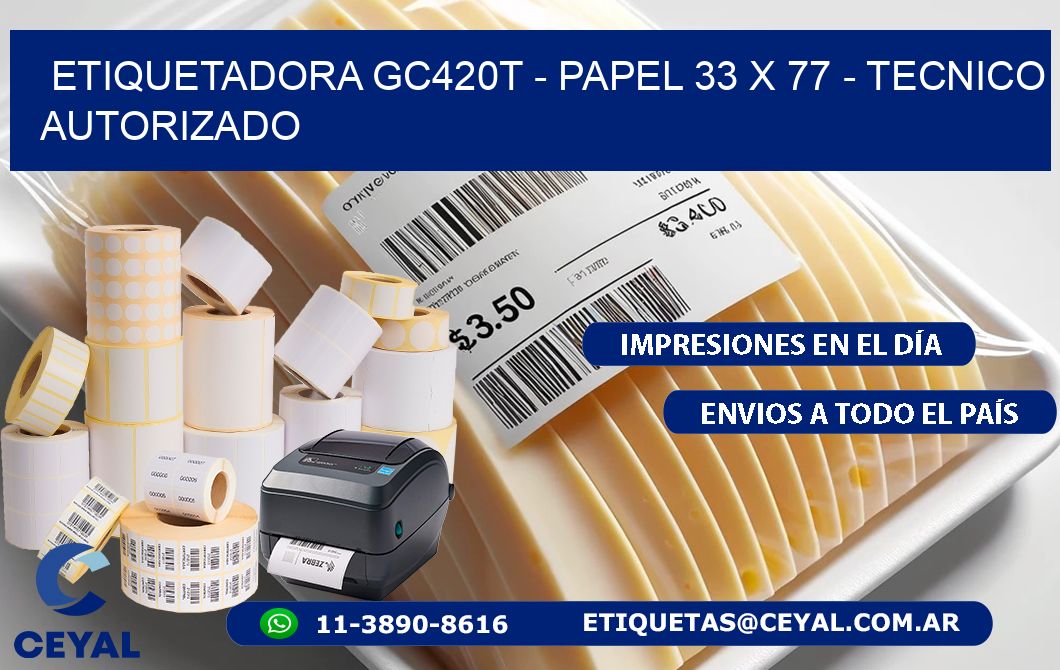 ETIQUETADORA GC420T - PAPEL 33 x 77 - TECNICO AUTORIZADO