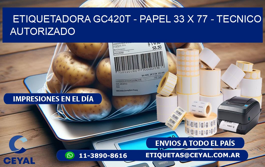 ETIQUETADORA GC420T - PAPEL 33 x 77 - TECNICO AUTORIZADO
