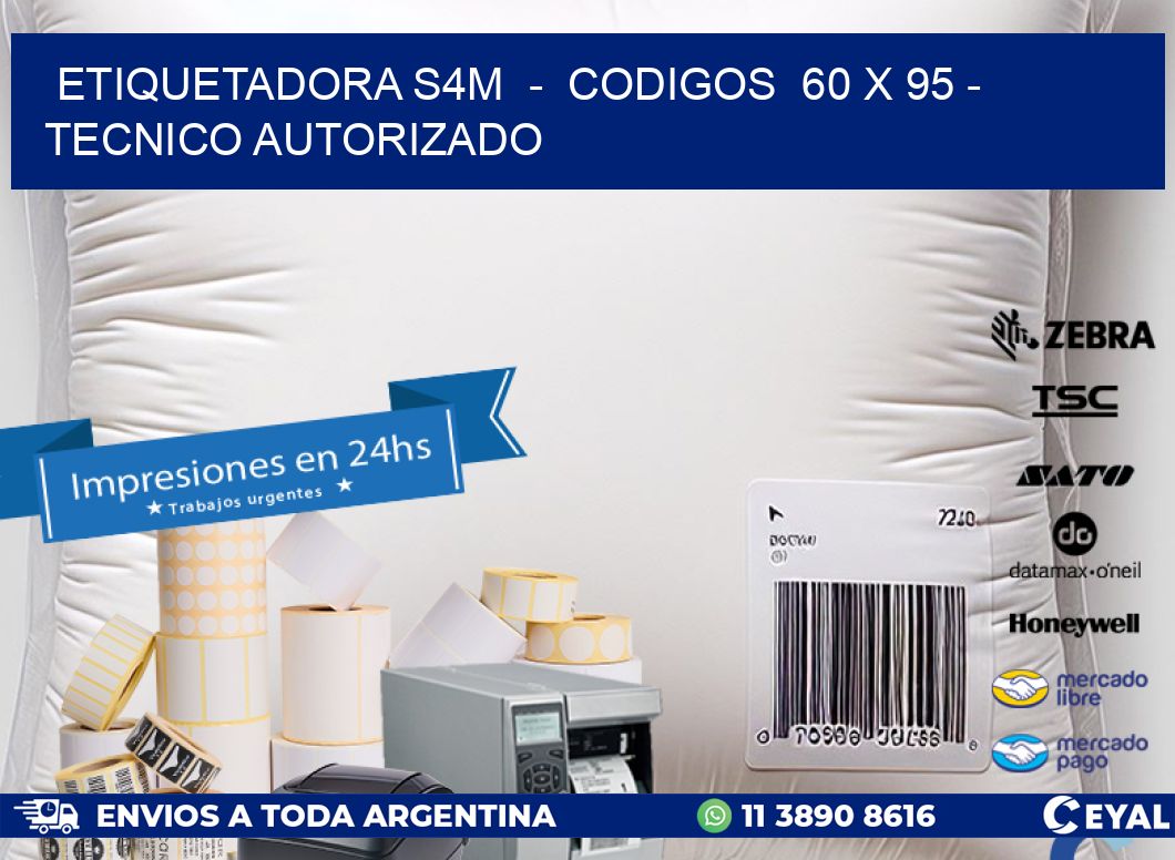 ETIQUETADORA S4M  -  CODIGOS  60 x 95 - TECNICO AUTORIZADO