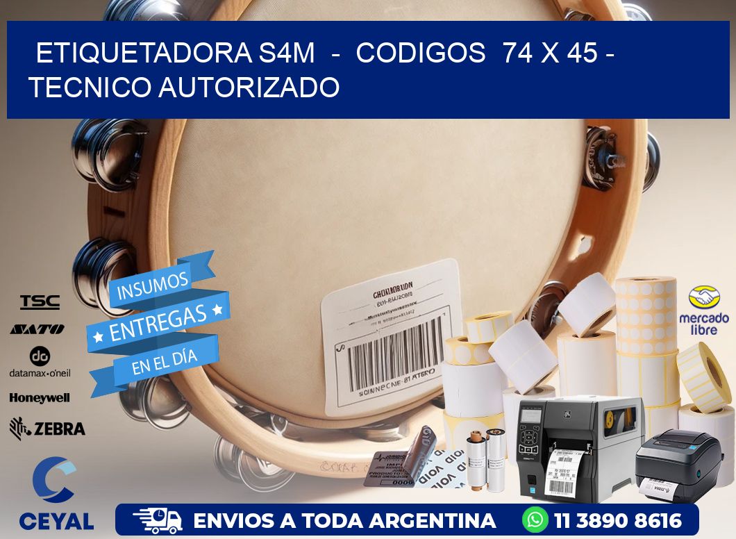ETIQUETADORA S4M  -  CODIGOS  74 x 45 - TECNICO AUTORIZADO