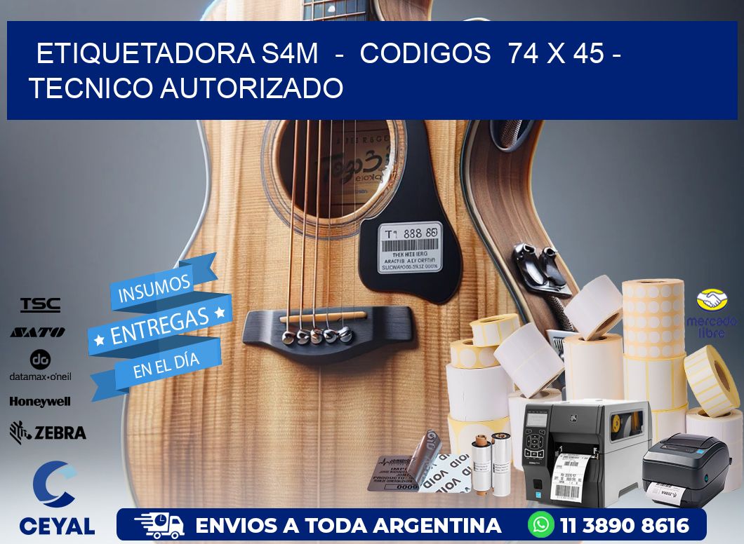 ETIQUETADORA S4M  -  CODIGOS  74 x 45 - TECNICO AUTORIZADO