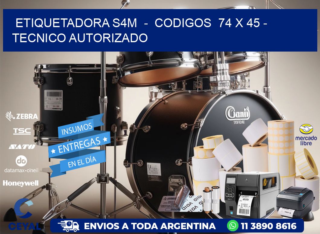 ETIQUETADORA S4M  -  CODIGOS  74 x 45 - TECNICO AUTORIZADO