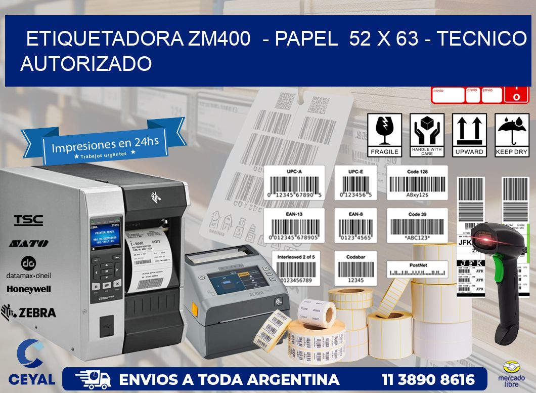 ETIQUETADORA ZM400  - PAPEL  52 x 63 - TECNICO AUTORIZADO