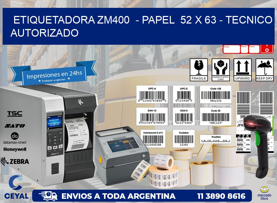 ETIQUETADORA ZM400  - PAPEL  52 x 63 - TECNICO AUTORIZADO