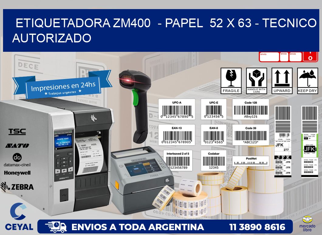 ETIQUETADORA ZM400  – PAPEL  52 x 63 – TECNICO AUTORIZADO