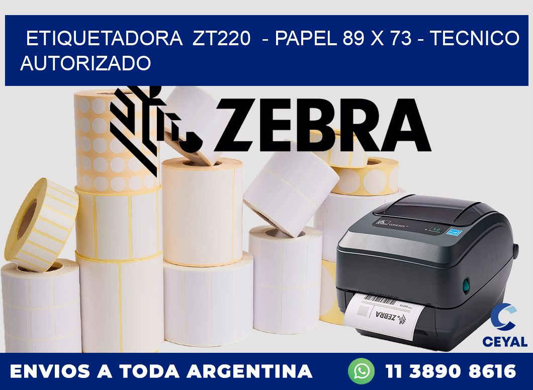 ETIQUETADORA  ZT220  - PAPEL 89 x 73 - TECNICO AUTORIZADO